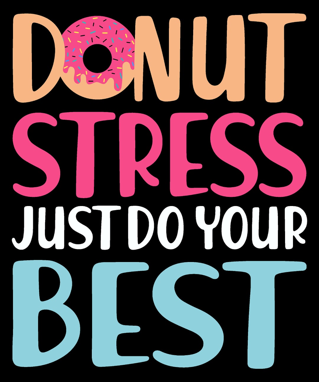 Don T Stress Just Do Your Best Donut Stress Just Do Your Best Svg Png,rock the Test Don't Stress Just