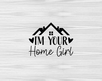I'm Your Home Girl SVG PNG: Realtor Shirt Design Cut File (Digital Download)