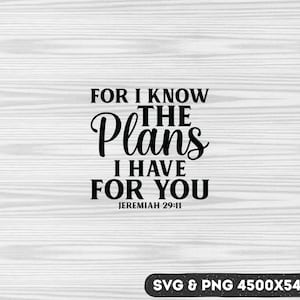 May include: Black and white typography design with the text "FOR I KNOW THE PLANS I HAVE FOR YOU JEREMIAH 29:11".