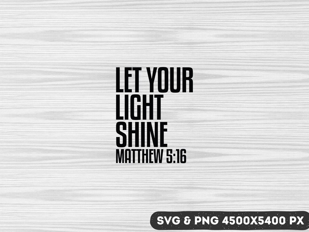 Let Your Light Shine Matthew 5:16 Svg, Jesus Svg, Bible Verse Svg Png ...