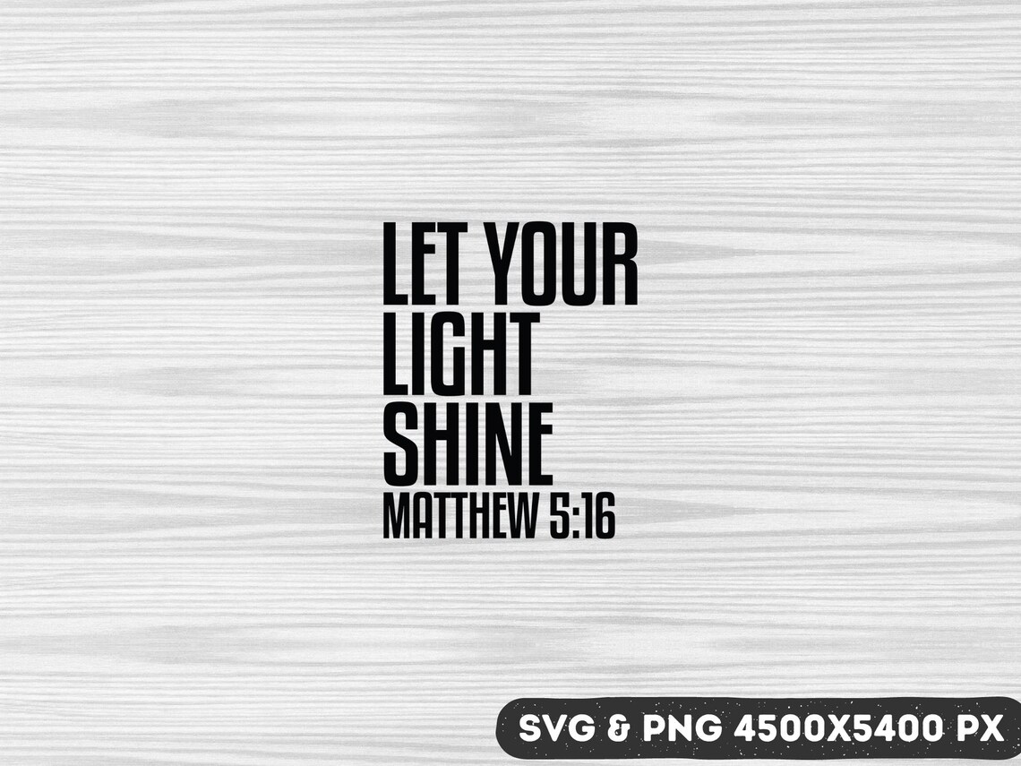 Let Your Light Shine Matthew 5:16 Svg, Jesus Svg, Bible Verse Svg Png ...