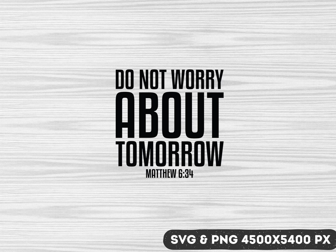Do Not Worry About Tomorrow Matthew 6:34 Svg, Jesus Svg, Bible Verse ...