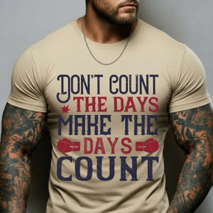 Don't Count The Days T-Shirt, Make The Days Count Boxing Tee, Motivational Boxer Quote Shirt, Vintage Training Top, Gift For Fighter
