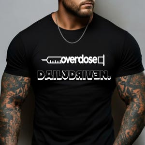 Daily Driven T-Shirt, Overdose Graphic Tee, Car Enthusiast Lifestyle Shirt, JDM Tuning Culture, Street Racing Style Top, Gift for Car Lovers