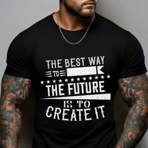 The Best Way To Predict The Future Is To Create It T-Shirt, Motivational Quote Tee, Inspirational Growth Shirt, Achievement Gift For Men