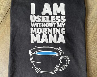 Useless Without Mana T-Shirt, Adult Unisex T-Shirt, Say It With A Shirt, Custom T-Shirts