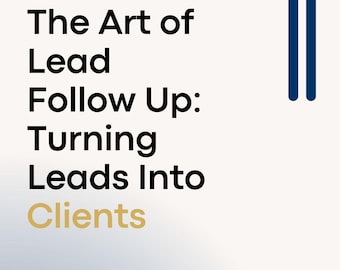 The Art of Lead Follow-Up: Convert Leads Into Clients | Real Estate & Sales Guide