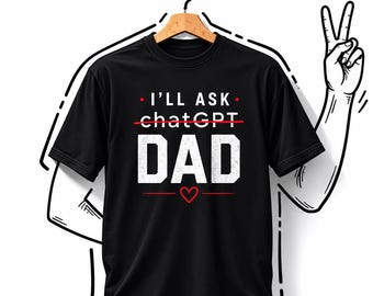 Funny Father’s Day Shirt, I’ll Ask Dad Tee, Smart Dad Graphic Shirt, Tech Humor T-Shirt, Gift for Dad