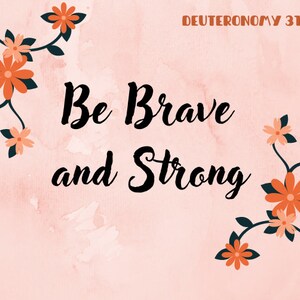 Be Brave and Strong