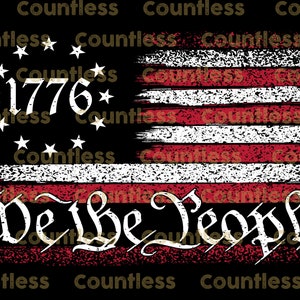 May include: A distressed American flag design with the words "We the People" and "1776" in white text. The flag is on a black background with the word "Countless" repeated in gold text.