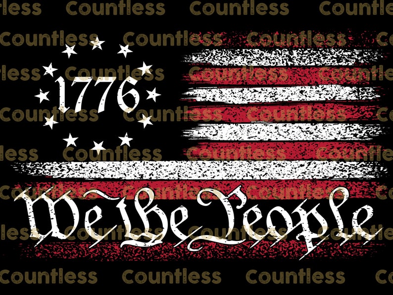 May include: A distressed American flag design with the words "We the People" and "1776" in white text. The flag is on a black background with the word "Countless" repeated in gold text.