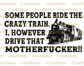 Crazy Train PNG I Drive that Mother****er png I Drive the crazy train png - crazy png train png funny mom png adult humor png