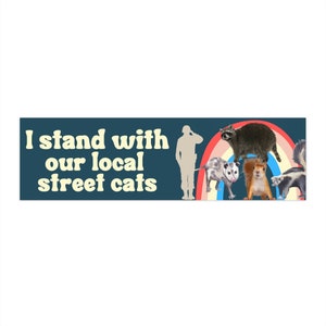 I Stand With Our Local Street Cats Bumper Sticker | Raccoon, Opossums, Skunks, Squirrels Funny Car Accessories