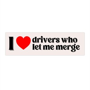 I Love Drivers Who Let Me Merge Bumper Sticker | Cute Funny Gen Z Car Accessories