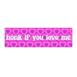 Honk if you love me Bumper Sticker | Funny Bumper Sticker | Girly Bumper Sticker