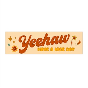 Yeehaw Have a Nice Day Bumper Sticker | Texan Bumper Sticker | Country Sticker | Positive Bumper Sticker