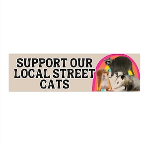 Support Our Local Street Cats Bumper Sticker | Raccoon, Opossums, Skunks, Squirrels Funny Car Accessories