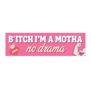 B*tch I&#39;m a Mother No Drama Tik Tok Girly Pink Bumper Sticker