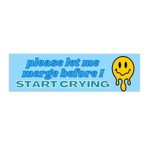 Please Let Me Merge Before I Start Crying Bumper Sticker (Blue) | Gen Z Funny Cute Car Accessories