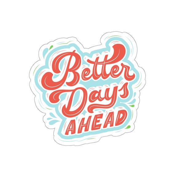 Better Days Ahead Sticker Laptop Sticker Motivational - Etsy