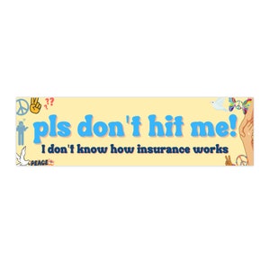 Pls don't hit me I don't know how insurance works Sticker | Funny Bumper Sticker