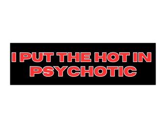 I put the hot in psychotisch lustiger Autoaufkleber | gen z Autozubehör