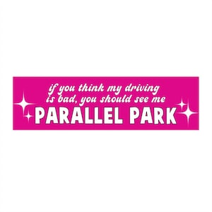 You Should See Me Parallel Park Bumper Sticker | Funny Bumper Sticker | Bad Driver Bumper Sticker | Bumper Sticker Gifts | Girly Sticker