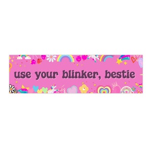 Use your blinker, bestie Bumper Sticker | Girly Bumper Sticker | Funny Bumper Sticker
