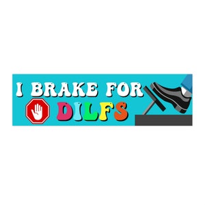 I Brake for Dilfs Bumper Sticker | Funny Bumper Sticker | Gen Z Bumper Sticker
