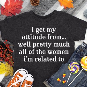 I Get My Attitude From Pretty Much All Of The Women I’m Related To Shirt, Attitude Tee, Baby Shower Gift, Attitude Onesie®,Baby Girl Onesie®