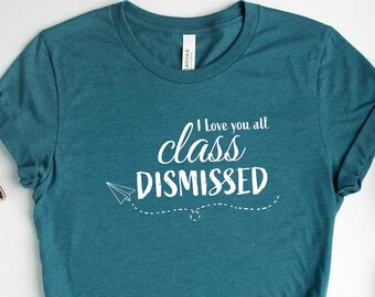 I Love You All Class Dismissed Teacher T-Shirt - End Of School Tee