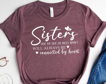 Side By Side Or Miles Apart Sisters Shirt, Sisters Shirt, Sister Birthday Gift, Lovely Sisters Tee, Sisters Will Always be Connected ByHeart
