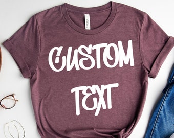 Custom Shirt, Custom Text Shirt, Custom Shirt, Personalized Shirt, Personalized Tee, Custom Unisex Shirt, Make Your Own Tee,Add Your OwnText