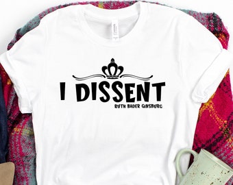 I Dissent RBG Shirt: Women's Rights Feminist Tee