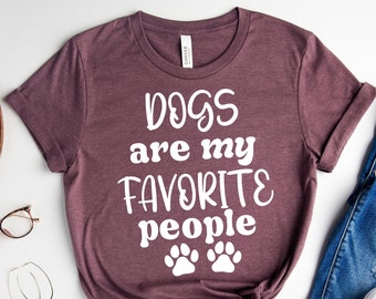 Dogs Are My Favorite People Shirt: Funny Dog Lover Tee