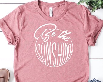 Be The Sunshine Shirts, Cute Girls Vacation Shirt, Boho Shirts, Beach Shirts, Summer Shirt, Birthday Gift, Girl Friends,  Mother's Day Shirt