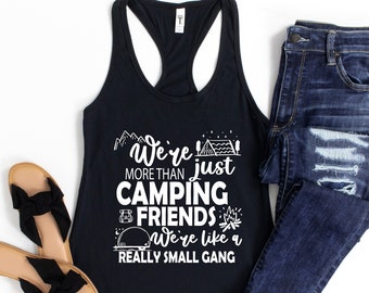 Camping Tanks, Funny Camping Shirt, Camp Lovers Gift, Camper Tank Tops, We're More Than Just Camping Friends We're Like A Really Small Gang