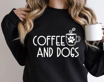 Coffee and Dogs Sweatshirt, Dog Mama Hoodie, Weekend Shirt, Womens Shirt, Coffee Lover Sweatshirt, Coffee Shirt, Dog Lover, Dog Coffee Lover