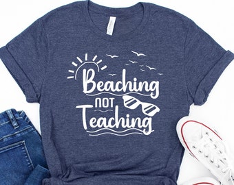 Teacher Gifts, Beaching Not Teaching Shirt, Teacher Appreciation Shirt, Retired Teacher Tshirt, Summer Time Teacher Tees, Schools Out Shirt