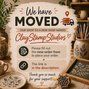May include: An announcement stating "We have MOVED" to a new shop named "Clay Stamp Studios". The image features a moving truck graphic, a request to fill out a new order form, and a thank you message. The text is in dark brown.