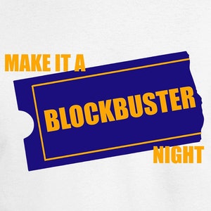 May include: White t-shirt with the text "Make it a Blockbuster Night" in orange and blue. The text is on a blue ticket-shaped graphic.