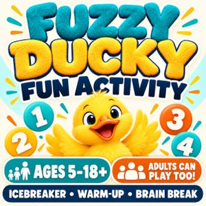 May include: A graphic poster titled Fuzzy Ducky Fun Activity featuring a yellow duckling illustration. The design includes numbered circles 1 through 4, text stating Ages 5-18+, Adults Can Play Too, and the labels Icebreaker, Warm-up, and Brain Break.