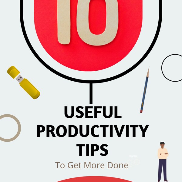 10 Useful Productivity Tips: To Get More Done