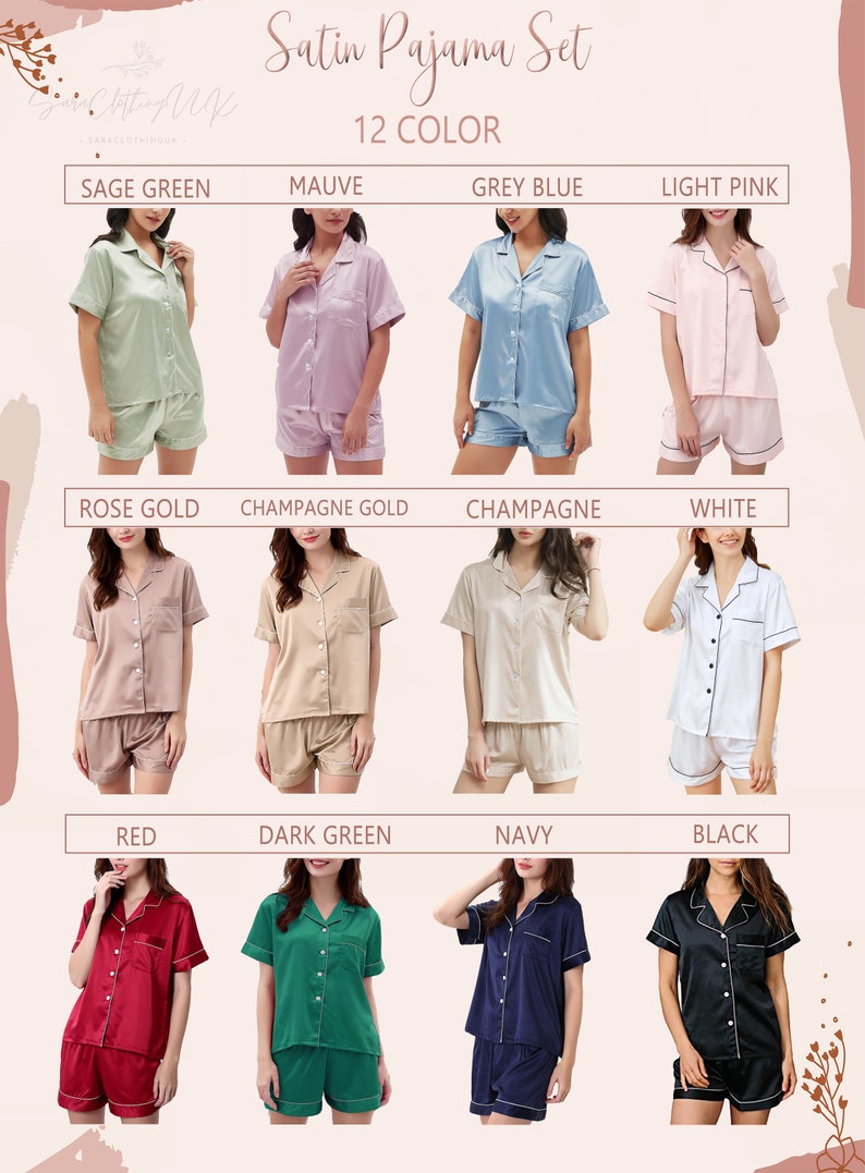 May include: Twelve different color satin pajama sets. The sets include a short-sleeved top and shorts. The colors are sage green, mauve, grey blue, light pink, rose gold, champagne gold, champagne, white, red, dark green, navy, and black.