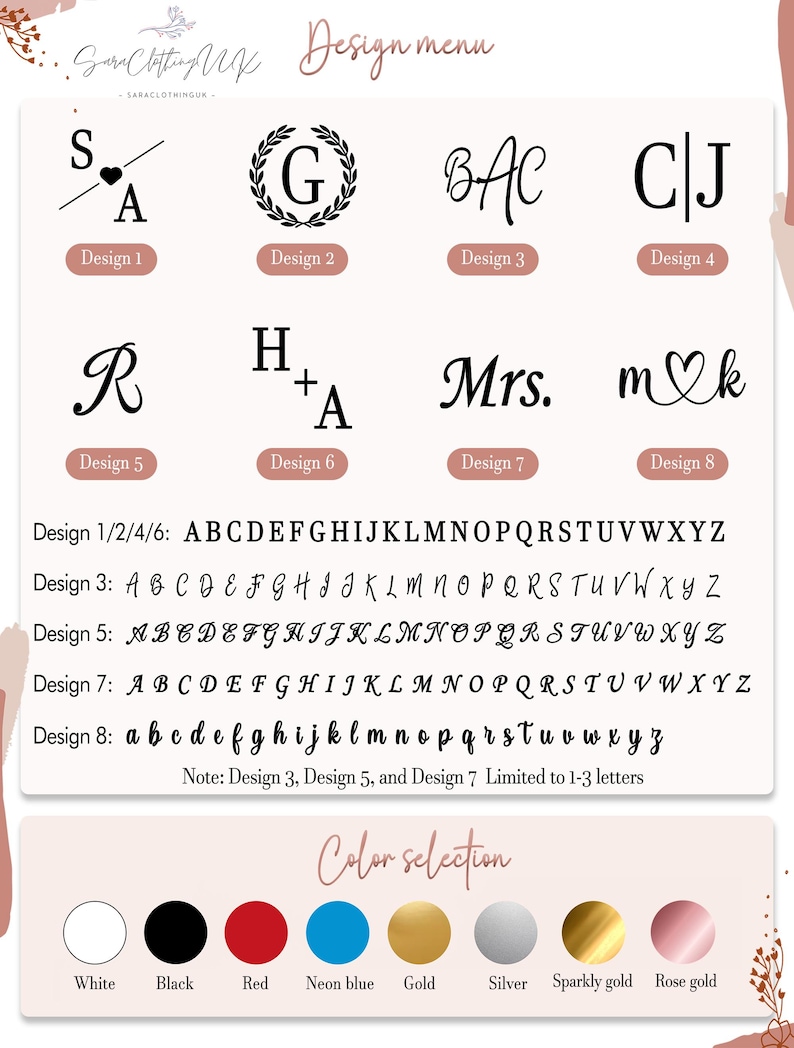 May include: Design menu with eight monogram options, each with a unique font style. Includes a color selection chart with white, black, red, neon blue, gold, silver, sparkly gold, and rose gold. The text "Design 3, Design 5, and Design 7 Limited to 1-3 letters" is also included.