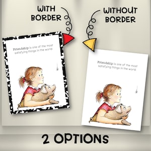 May include: Two illustrated prints with the text "Friendship is one of the most satisfying things in the world." One print has a black and white border. The prints feature a girl holding a dog. The words "With Border" and "Without Border" are above the prints.