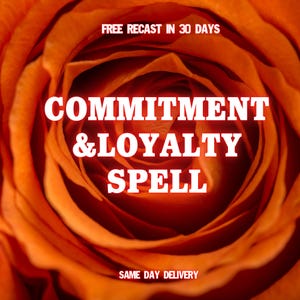 May include: Close-up of an orange rose with the text "COMMITMENT & LOYALTY SPELL" in bold white letters. The image also includes the text "FREE RECAST IN 30 DAYS" and "SAME DAY DELIVERY".