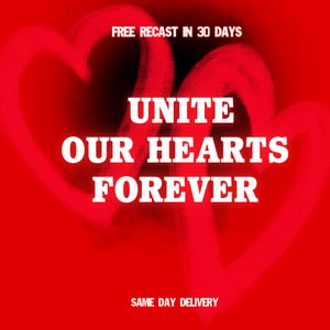May include: A red background featuring two large, stylized red hearts. White text reads "UNITE OUR HEARTS FOREVER." Additional text at the top says "FREE RECAST IN 30 DAYS" and at the bottom "SAME DAY DELIVERY."