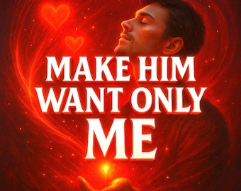 Make Him Want Only Me Spell, Exclusive Desire & Loyalty Ritual to Focus His Heart, Mind, Passion on You Alone, Love Binding Devotion Energy