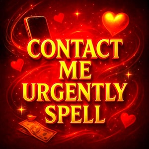 May include: A digital graphic with a red background and gold text that reads "CONTACT ME URGENTLY SPELL." The image includes a smartphone, hearts, stars, and a stack of money.